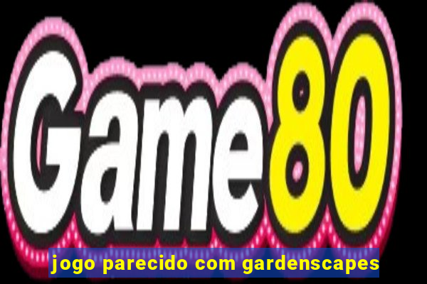 jogo parecido com gardenscapes